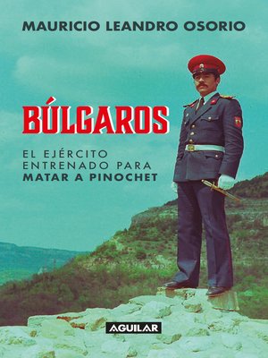 cover image of Búlgaros, el ejército entrenado para matar a Pinochet
